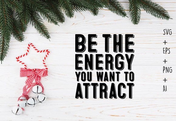 Be the Energy You Want to Attract Svg Review