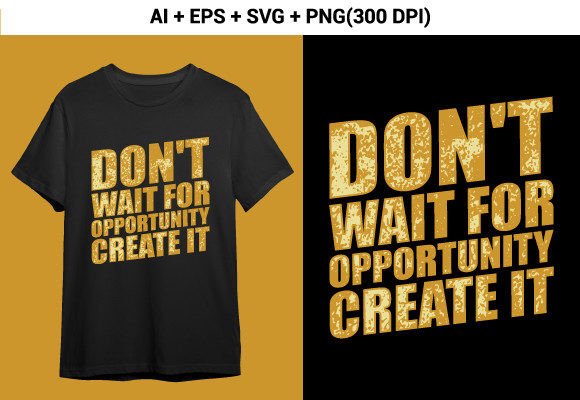 Don t Wait for Opportunity Svg T-shirt Review